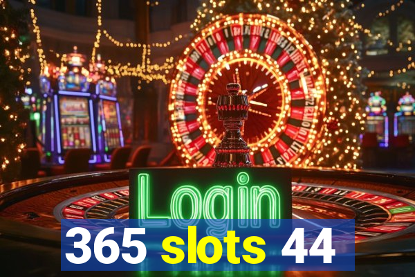 365 slots 44